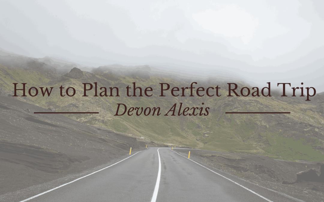 Blog 4 How to Plan the Perfect Road Trip