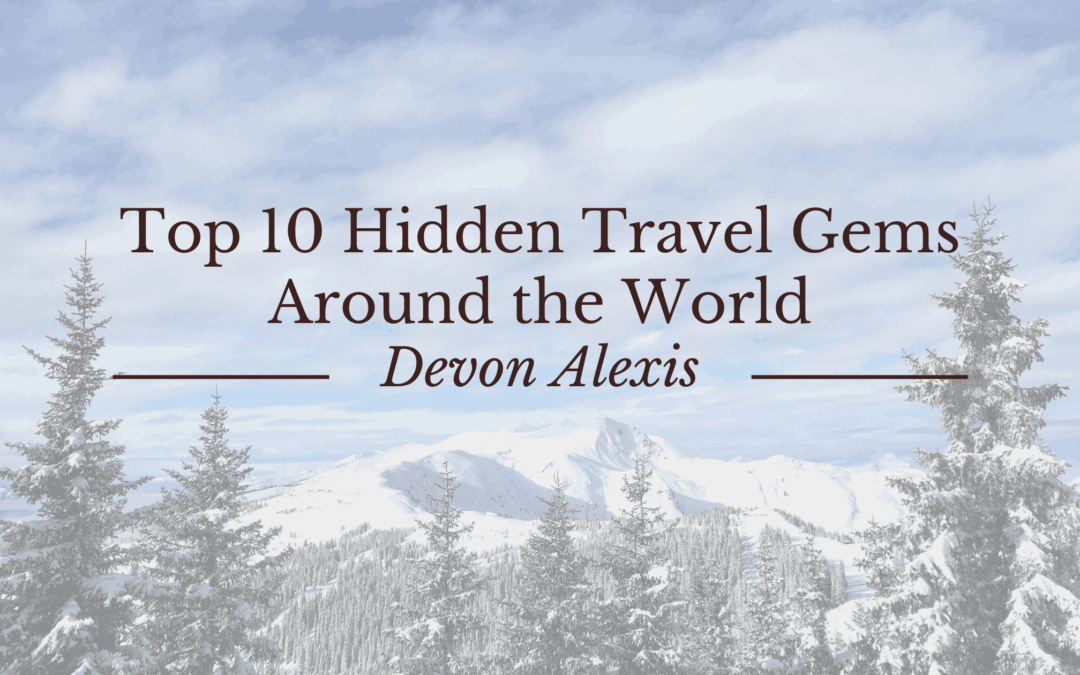 Blog 6 Top 10 Hidden Travel Gems Around the World