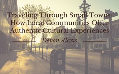 Traveling Through Small Towns: How Local Communities Offer Authentic Cultural Experiences